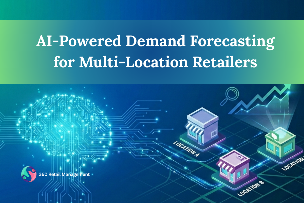 AI-Powered Demand Forecasting for Multi-Location Retailers - 360 Retail ...